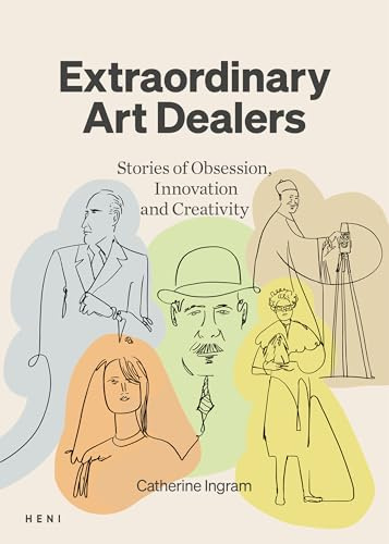 Extraordinary Art Dealers: Stories of Obsession, Innovation and Creativity