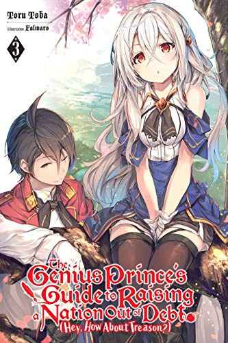 The Genius Prince's Guide to Raising a Nation Out of Debt (Hey How About Treason?), Vol. 3 LN: Volume 3 (GENIUS PRINCE RAISING NATION DEBT TREASON NOVEL SC)