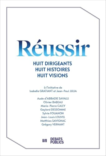 Réussir: Huit dirigeants, huit histoires, huit visions