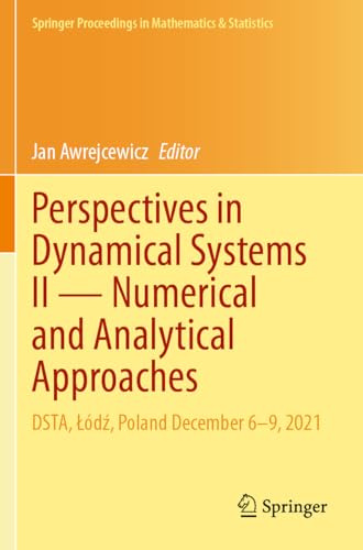 Perspectives in Dynamical Systems II ― Numerical and Analytical Approaches: DSTA, Łódź, Poland December 6–9, 2021 (Springer Proceedings in Mathematics & Statistics, 454)