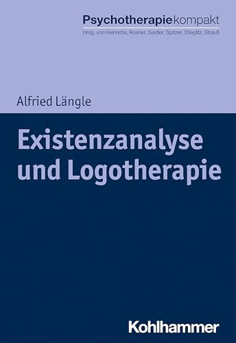 Existenzanalyse und Logotherapie (Psychotherapie kompakt)