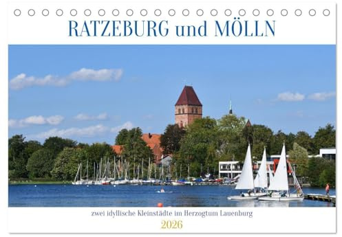 RATZEBURG und MÖLLN (Tischkalender 2026 DIN A5 quer), CALVENDO Monatskalender: Bilder von zwei sehenswerten und doch grundverschiedenen Kleinstädten im Herzogtum Lauenburg (CALVENDO Orte)