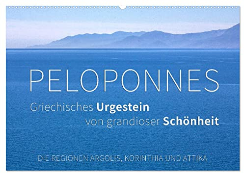 Peloponnes, Griechisches Urgestein von grandioser Schönheit. Die Regionen Argolis, Korinthia und Attika (Wandkalender 2026 DIN A2 quer), CALVENDO ... Stätten des antiken Hellas. (CALVENDO Orte)