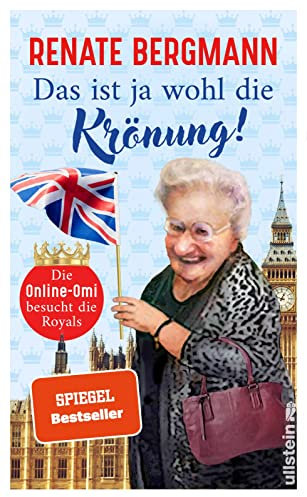 Das ist ja wohl die Krönung!: Die Online-Omi besucht die Royals | Renates neuer Bestseller zur Krönung von Charles III.