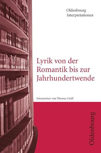 Oldenbourg Interpretationen: Lyrik von der Romantik bis zur Jahrhundertwende - Band 96