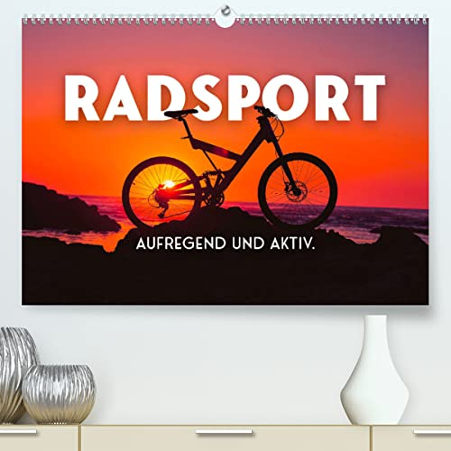 Radsport - Aufregend und aktiv. (hochwertiger Premium Wandkalender 2024 DIN A2 quer), Kunstdruck in Hochglanz: In Bewegung bleiben. (CALVENDO Sport)