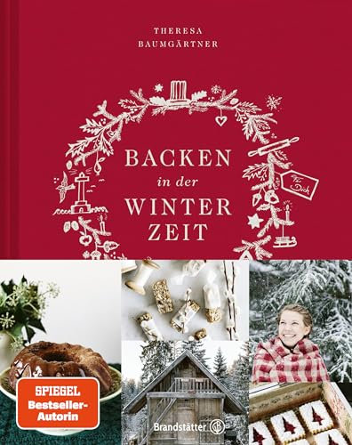 Backen in der Winterzeit: Einfach, liebevoll, natürlich – Köstliche Rezepte & Geschichten für die kalte Jahreszeit