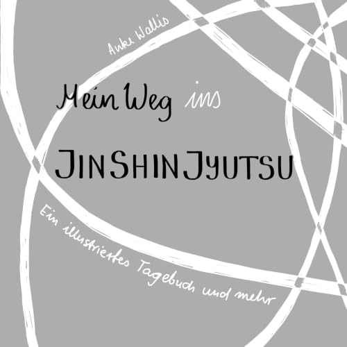 Mein Weg ins Jin Shin Jyutsu: Ein illustriertes Tagebuch und mehr