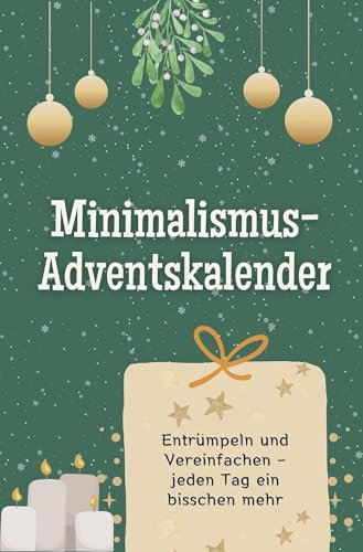 Minimalismus -Adventskalender: Entrümpeln und Vereinfachen – jeden Tag ein bisschen mehr. Das perfekte Geschenk für Frauen und Männer