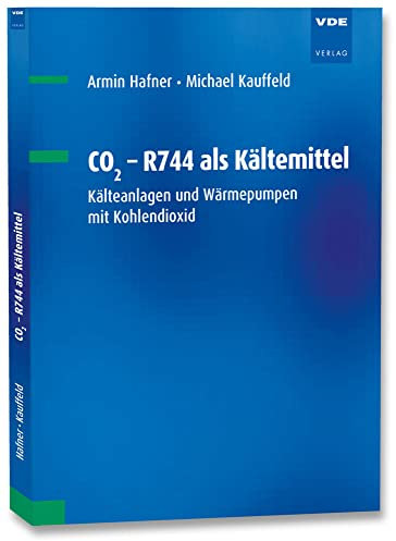 CO2 - R744 als Kältemittel: Kälteanlagen und Wärmepumpen mit Kohlendioxid