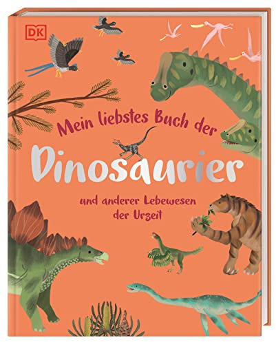 Mein liebstes Buch der Dinosaurier und anderer Lebewesen der Urzeit: Gemeinsam die Welt der Urzeittiere entdecken. Für Kinder ab 3 Jahren