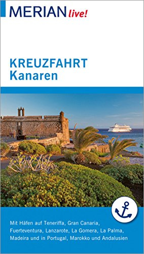 MERIAN live! Reiseführer Kreuzfahrt Kanaren: Mit Häfen auf Teneriffa, Fuerteventura, Lanzarote, La gomera, La Palma, Gran Canaria, Madeira und in Portugal, Marokko und Andalusien