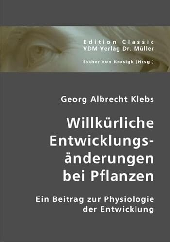 Willkürliche Entwicklungsänderungen bei Pflanzen: Ein Beitrag zur Physiologie der Entwicklung