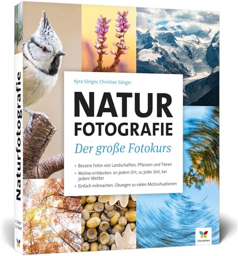 Naturfotografie: Der große Fotokurs: Landschaften, Pflanzen und Tiere besser fotografieren