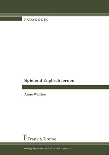 Spielend Englisch lernen: Möglichkeiten eines schülerorientierten Fremdsprachenunterrichts an Grund-, Haupt- u. Realschulen, analysiert am Bsp. der ... Beispiel der neuen Bundesländer (Pädagogik)
