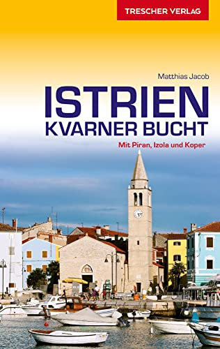 TRESCHER Reiseführer Istrien und Kvarner Bucht: Mit Piran, Izola und Koper