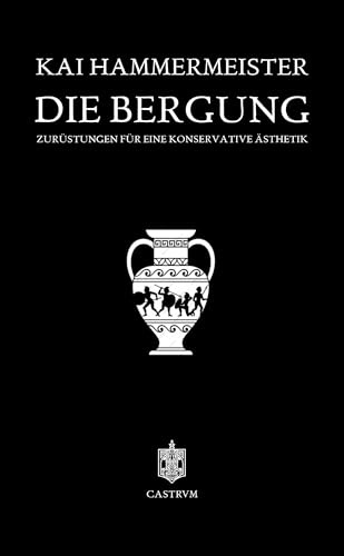 Die Bergung: Zurüstungen für eine konservative Ästhetik