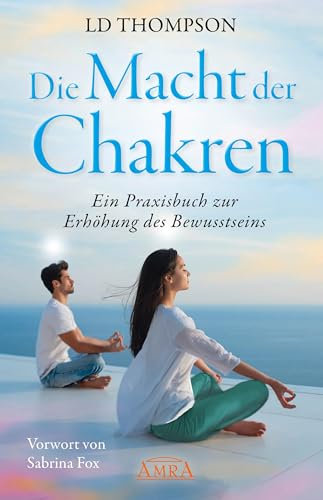 DIE MACHT DER CHAKREN: Ein Praxisbuch zur Erhöhung des Bewusstseins (Channelings von Solano)