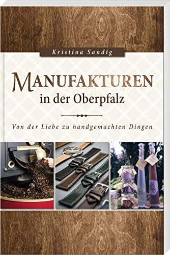 Manufakturen in der Oberpfalz: Von der Liebe zu handgemachten Dingen