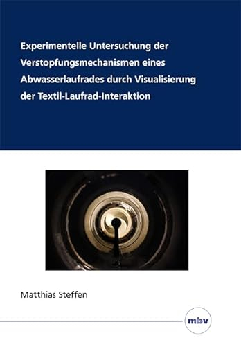 Experimentelle Untersuchung der Verstopfungsmechanismen eines Abwasserlaufrades durch Visualisierung der Textil-Laufrad-Interaktion
