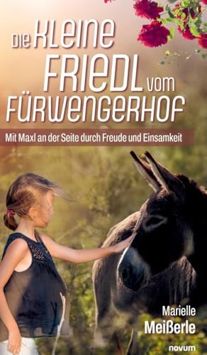 Die kleine Friedl vom Fürwengerhof: Mit Maxl an der Seite durch Freude und Einsamkeit