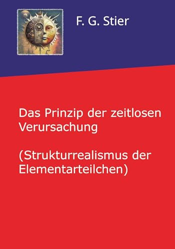 Das Prinzip der zeitlosen Verursachung: (Strukturrealismus der Elementarteilchen)