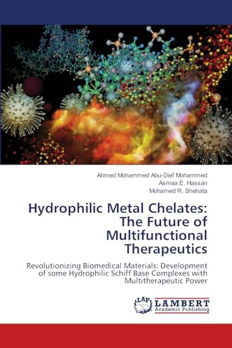 Hydrophilic Metal Chelates: The Future of Multifunctional Therapeutics: Revolutionizing Biomedical Materials: Development of some Hydrophilic Schiff Base Complexes with Multitherapeutic Power