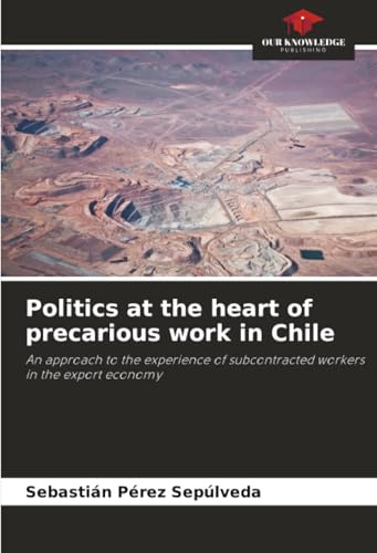 Politics at the heart of precarious work in Chile: An approach to the experience of subcontracted workers in the export economy