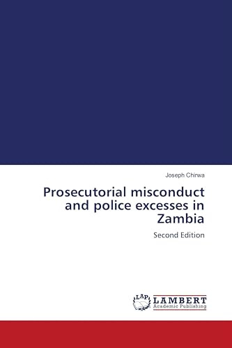 Prosecutorial misconduct and police excesses in Zambia: Second Edition
