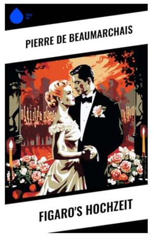 Figaro's Hochzeit: Intrigenkomödie um Liebe, Standesprivilegien und Aufklärung im Schatten des Ancien Régime