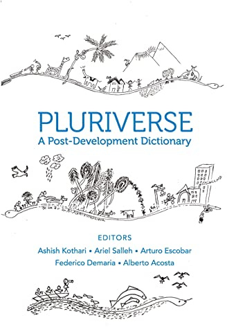 Pluriverse: A Post-Development Dictionary