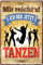 schilderkreis24 – Blechschild Lustiger Spruch “Mir reichts ich GEH jetzt TANZEN“ Deko Bar Theke Pub Feiern Party Feier Geschenkidee Tänzer 20x30 cm