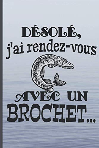 désolé j'ai rendez-vous avec un brochet: carnet de prises du pêcheur | souple facile à transporter | pour noter ses poissons | cadeau idéal pour le passionné de pêche