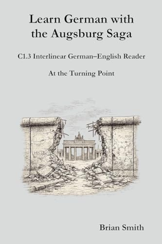 Learn German with the Augsburg Saga - C1.3 Interlinear German-English Reader (Learn German with the Augsburg Saga - Interlinear German-English, Band 27)