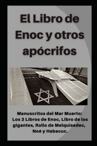 El Libro de Enoc y otros apócrifos: Manuscritos del Mar Muerto: Los 3 Libros de Enoch, Libro de los Gigantes (Nephilim), Rollo de Melquisedec, Fragmento de Noé y Habacuc
