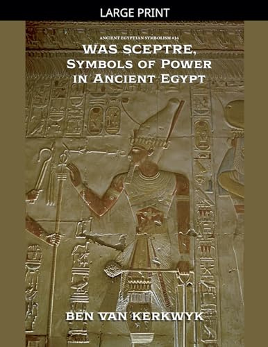 Was Sceptre, Symbols of Power in Ancient Egypt (Ancient Egyptian Symbolism, Band 14)