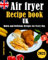 Air fryer Recipe book UK: Quick and Delicious Recipes for Every Day 2023
