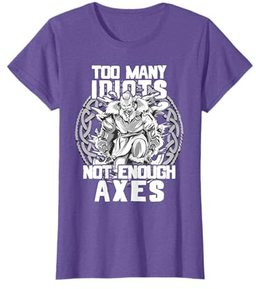 Too Many Idiots Not Enough Axes - Norse Mythology - Viking T-Shirt