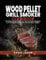Wood Pellet Grill Smoker Cookbook: 100 Mouthwatering Recipes, Pro Tips, and Expert Techniques for Perfecting the Art of Smoke-infused Culinary Delights