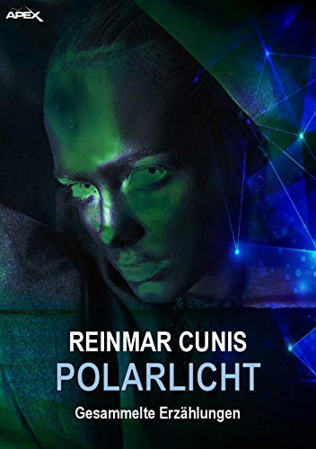 POLARLICHT - Gesammelte Erzählungen: Gesammelte Science-Fiction-Erzählungen