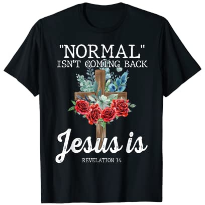 La normale ne reviendra pas mais la Bible de Jésus est en croix avec des roses T-Shirt