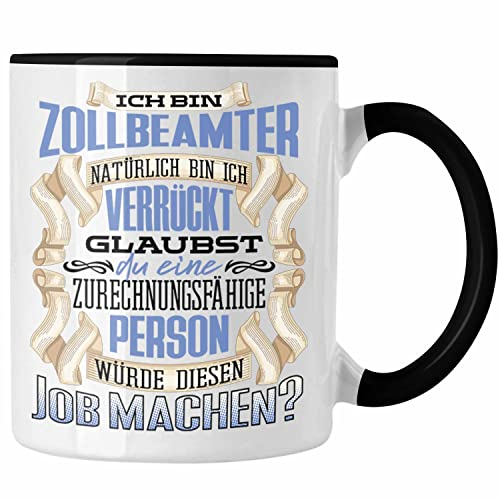 Trendation - Ich Bin Zollbeamter Tasse Geschenk Geburtstag Lustiger Spruch Beamter Zoll Geschenkidee (Schwarz)