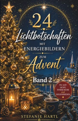 24 Lichtbotschaften mit Energiebildern, Band 2: Dein spiritueller Adventskalender in goldenem Kleid
