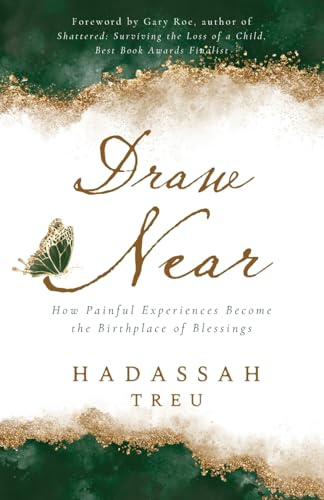Draw Near: How Painful Experiences Become the Birthplace of Blessings