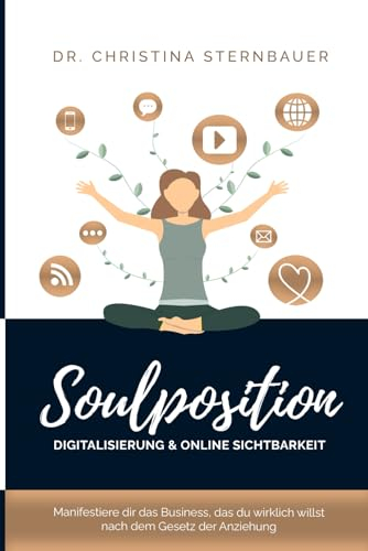 Digitalisierung & Online Sichtbarkeit - „Soulposition“: Manifestiere dir das Business, das du wirklich willst - nach dem Gesetz der Anziehung (Ein spiritueller Business Ratgeber)