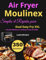 350 Recettes Simples et Rapides pour Air Fryer Moulinex Dual Easy Fry XXL: Des plats délicieux et variés pour toute la famille