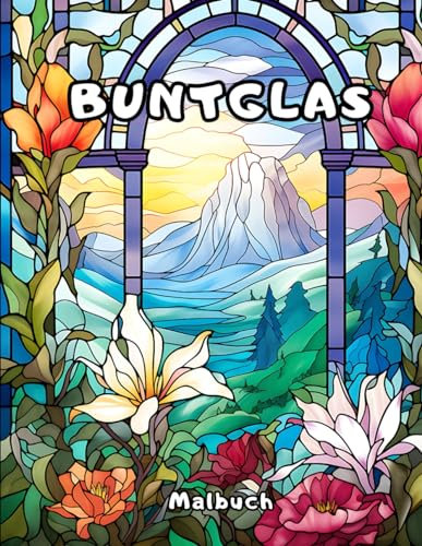 Buntglas Malbuch: Tauchen Sie mit diesem Malbuch in die Kunst ein - 50 Seiten Entspannung für Kunstliebhaber