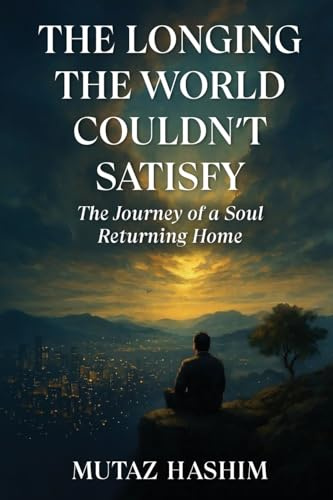 The Longing The World Couldn't Satisfy: The Journey of a Soul Returning Home: The Journey of the Soul Returning Home