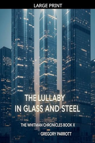 The Lullaby in Glass and Steel (The Whitman Chronicles, Band 10)