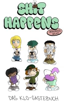 KLO Gästebuch : SHIT HAPPENS - verkacks nicht!: Das witzigste Klo Gästebuch der Welt - zum ausfüllen und Spass haben für deine Gäste. Perfekte ... WG oder Haus. Lustiges Einweihungsgeschenk.
